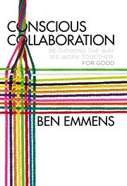 Conscious collaboration : re-thinking the way we work together, for good cover image cdn