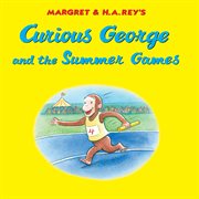 Margret & H.A. Rey's Curious George and the summer games cover image cdn