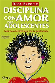Disciplina con amor para adolescentes : guía para llevarte bien con tu adolescente cover image cdn