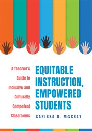 Equitable instruction, empowered students : a teacher's guide to inclusive and culturally competent classrooms cover image cdn