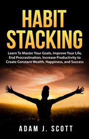 Improve habit stacking: learn to master your goals your life, end procrastination, increase producti cover image cdn