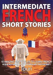 Intermediate french short stories: 10 amazing short tales to learn french & quickly grow your vocabu cover image cdn