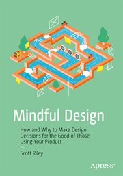 Mindful Design : How and Why to Make Design Decisions for the Good of Those Using Your Product cover image cdn