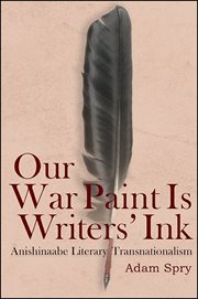 Our war paint is writers' ink : Anishinaabe literary transnationalism cover image cdn