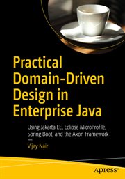 Practical Domain-Driven Design in Enterprise Java : Using Jakarta EE, Eclipse MicroProfile, Spring Boot, and the Axon Framework cover image cdn