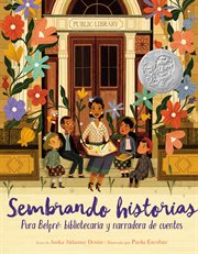 Sembrando historias : Pura Belpré : bibliotecaria y narradora de cuentos cover image cdn