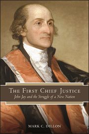 The first Chief Justice : John Jay and the struggle of a new nation cover image cdn