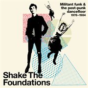 Shake the foundations: militant funk & the post-punk dancefloor 1978-1984 cover image cdn