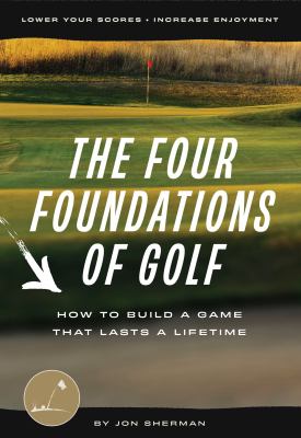The four foundations of golf : how to build a game that lasts a lifetime cover image