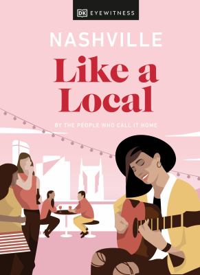 Eyewitness travel. Nashville like a local : by the people who call it home cover image