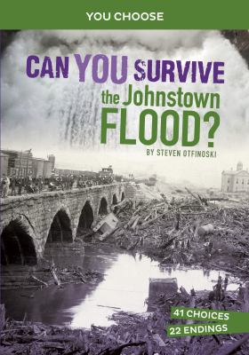 Can you survive the Johnstown flood? : an interactive history adventure  cover image cdn