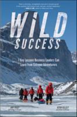 Wild success 7 key lessons business leaders can learn from extreme adventurers cover image