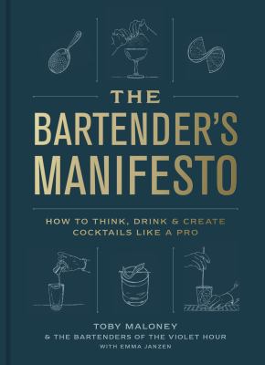 The bartender's manifesto : how to think, drink, & create cocktails like a pro cover image