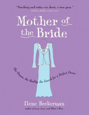 Mother of the Bride The Dream, the Reality, the Search for a Perfect Dress cover image
