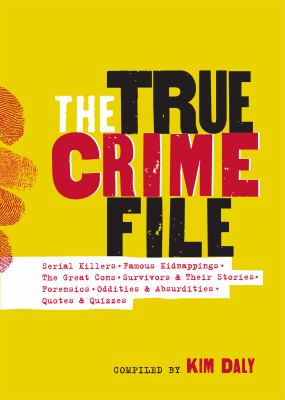 The True Crime File Serial Killers, Famous Kidnappings, Great Cons, Survivors & Their Stories, Forensics, Oddities & Absurdities, Quotes & Quizzes cover image