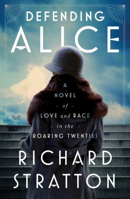 Defending Alice : a novel of love and race in the Roaring Twenties  cover image cdn