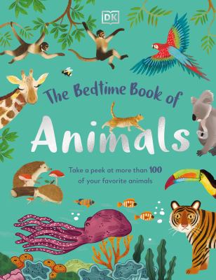 The bedtime book of animals : take a peek at more than 100 of your favorite animals cover image