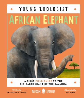 African elephant : a first field guide to the big-eared giant of the Savanna  cover image cdn