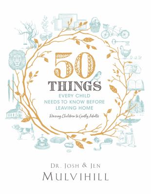 50 things every child needs to know before leaving home : raising children to be Godly adults cover image