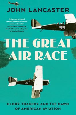 The great air race : glory, tragedy, and the dawn of American aviation cover image