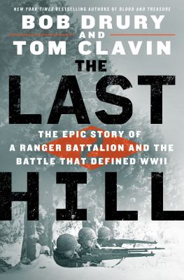 The last hill : the epic story of a ranger battalion and the battle that defined WWII cover image
