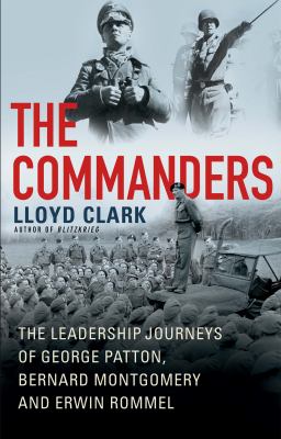 The commanders : the leadership journeys of George Patton, Bernard Montgomery and Erwin Rommel  cover image cdn
