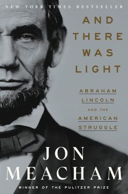 And there was light : Abraham Lincoln and the American struggle cover image