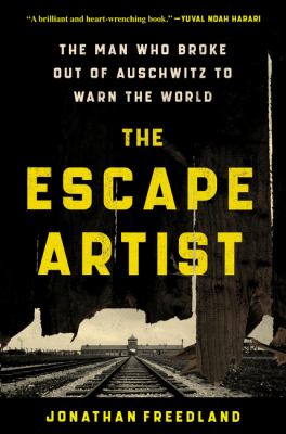 The escape artist : the man who broke out of Auschwitz to warn the world cover image