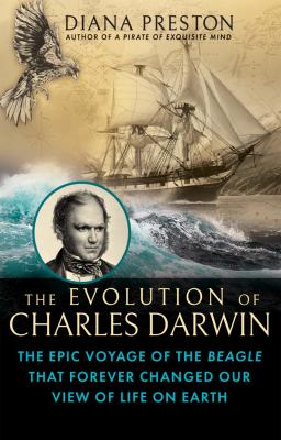 The evolution of Charles Darwin : the epic voyage of the Beagle that forever changed our view of life on earth cover image