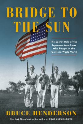 Bridge to the sun : the secret role of the Japanese Americans who fought in the Pacific in World War II cover image