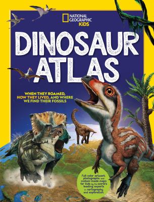 Dinosaur atlas : when they roamed, how they lived, and where we find their fossils cover image