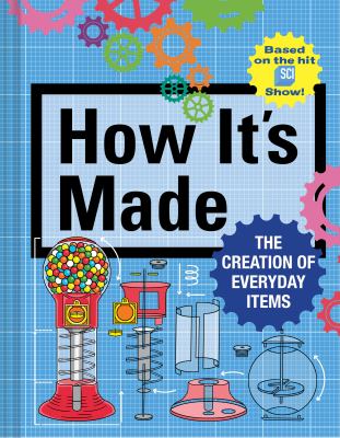 How it's made : the creation of everyday items cover image