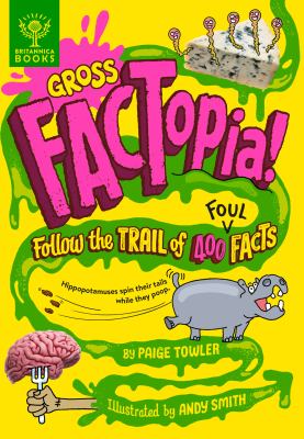 Gross factopia! : follow the trail of 400 foul facts cover image