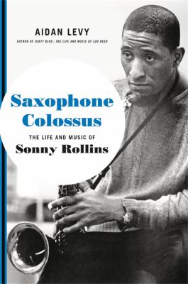 Saxophone Colossus : the life and music of Sonny Rollins cover image