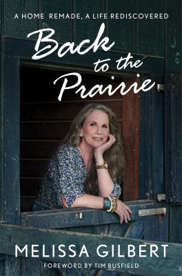 Back to the prairie a home remade, a life rediscovered cover image
