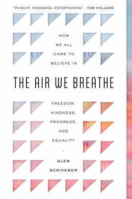 The air we breathe : how we all came to believe in freedom, kindness, progress, and equality cover image