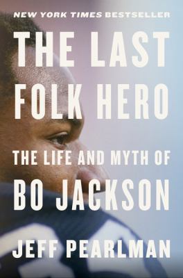 The last folk hero : the life and myth of Bo Jackson cover image
