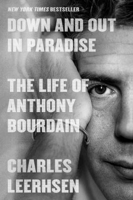 Down and out in paradise : the life of Anthony Bourdain cover image