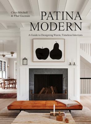 Patina modern : a guide to designing warm, timeless interiors cover image