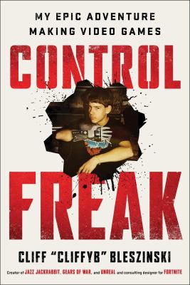 CONTROL FREAK : my epic adventures making video games cover image