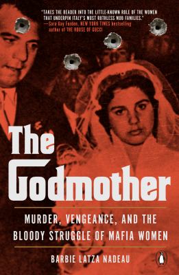 The Godmother : murder, vengeance, and the bloody struggle of Mafia women cover image