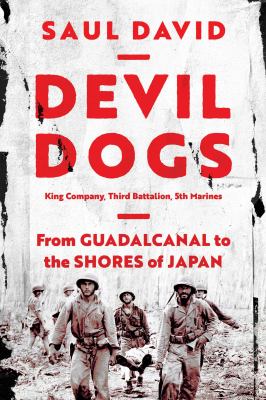Devil dogs : King Company, third battalion, 5th Marines from Guadalcanal to the shores of Japan cover image