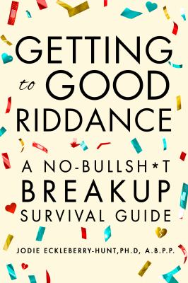 Getting to good riddance : a no-bullsh*t breakup survival guide cover image