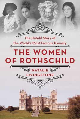 The women of Rothschild : the untold story of the world's most famous dynasty cover image