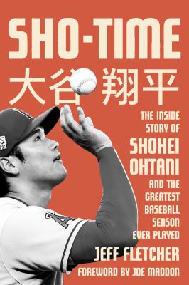Sho-time : the inside story of Shohei Ohtani and the greatest baseball season ever played cover image