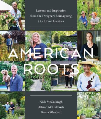 American roots : lessons and inspiration from the designers reimagining our home gardens  cover image cdn