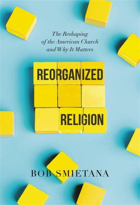 Reorganized religion : the reshaping of the American church and why it matters  cover image cdn