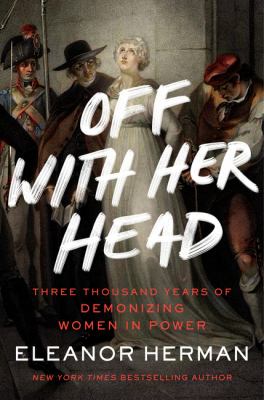 Off with her head : three thousand years of demonizing women in power  cover image cdn