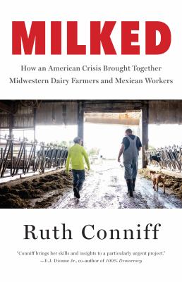 Milked : how an American crisis brought together Midwestern dairy farmers and Mexican workers cover image
