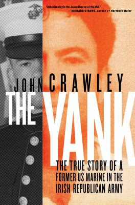 The yank : a true story of a former US marine in the Irish Republican army cover image